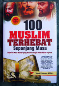 100 Muslim terhebat sepanjang masa :  inspirasi para muslim yang dicatat dengan tinta emas sejarah