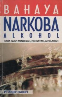 Image of Bahaya Narkoba-Alkohol: Cara Islam Mengatasi, Mencegah dan Melawan