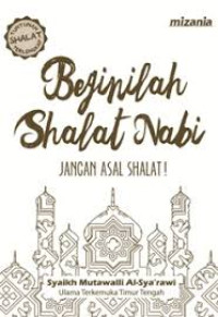 Image of Beginilah Shalat Nabi :  Jangan Asal Shalat!