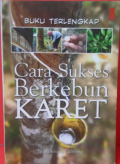 Buku terlengkap cara sukses berkebun karet