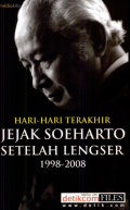 Hari-Hari Terakhir Jejak Soeharto Setelah Lengser :  1998-2008