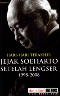 Image of Hari-Hari Terakhir Jejak Soeharto Setelah Lengser :  1998-2008
