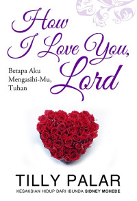 Image of How I Love you lord :  Betapa aku mengasihi-mu Tuhan