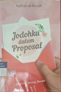 Image of Jodohku dalam proposal :  jalan cinta seseorang murabbi
