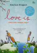LOVE IS... :  Jika cinta, kenapa ragu