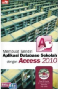 Image of Membuat Sendiri Aplikasi Database Sekolah dengan Access 2010