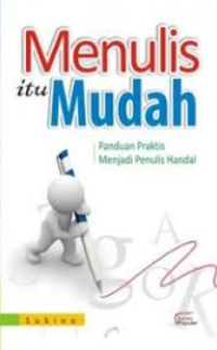 Image of Menulis Itu Mudah :  Panduan praktis menjadi penulis handal