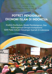 Image of Potret pendidikan ekonomi islam di indonesia :  analisis kurikulum, model pembelajaran, dan hubungannya dengan kompetensi sdm pada industri keuangan syariah di Indonesia