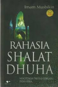 Image of Rahasia shalat dhuha :  menciptakan prestasi gemilang dunia kerja