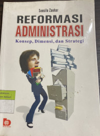 Image of Reformasi Administrasi :  Konsep, Dimensi, dan Strategi