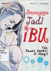 Image of Senangnya jadi ibu :  yuk, rawat sendiri si mungil