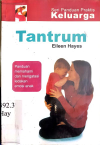 Image of Tantrum :  Panduan Memahami dan Mengatasi Ledakan Emosi Anak