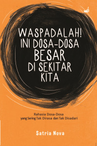 Image of Waspadalah! Ini Dosa-Dosa Besar di Sekitar Kita :  Rahasia Dosa-Dosa yang sering Tak Dirasa dan Tak Disadari