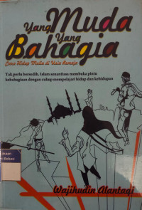 Image of Yang muda yang bahagia :  cara hidup mulia di usia remaja