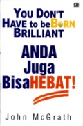You don't have to be born brilliant :  anda juga bisa hebat