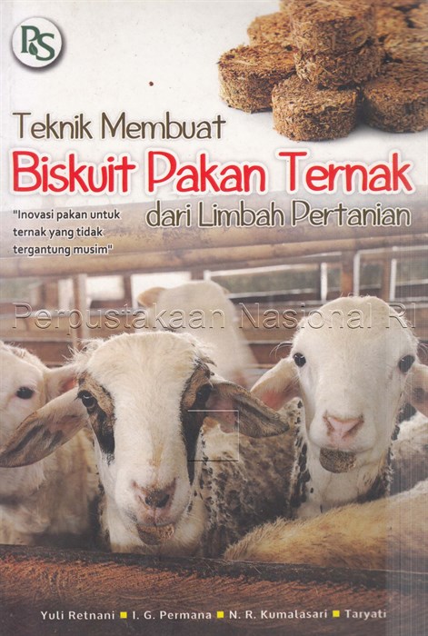 Sampul Teknik membuat biskuit pakan ternak dari limbah pertanian / Yuli Retnani, I. G. Permana, N. R. Kumalasari, Taryati ; editor, Febriani Ainurrohmah