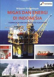 Sampul Migas dan Energi di Indonesia :  Permasalahan dan analisis kebijakan / Widjajono Partowidagdo