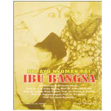 Sampul Ibu Bangsa :  Ida Ayu Nyoman Rai / Nurinwa Ki S Hendrowinoto