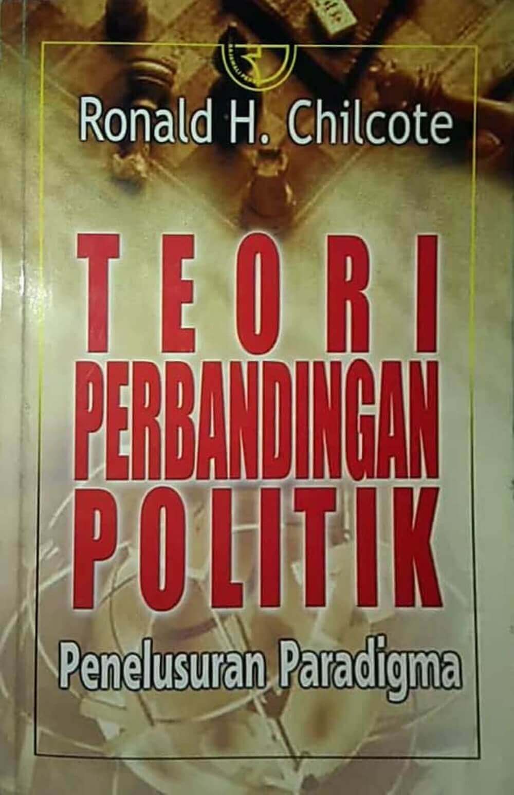 Sampul Teori Perbandingan Politik :  Penelusuran Paradigma / Ronald H. Chilcote