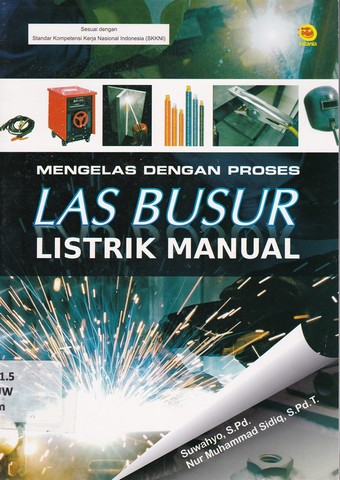 Sampul mengelas dengan proses las busur listrik manual / Suwahyo, Nur Muhammad Sidiq; editor, M. Alaika Salamulloh