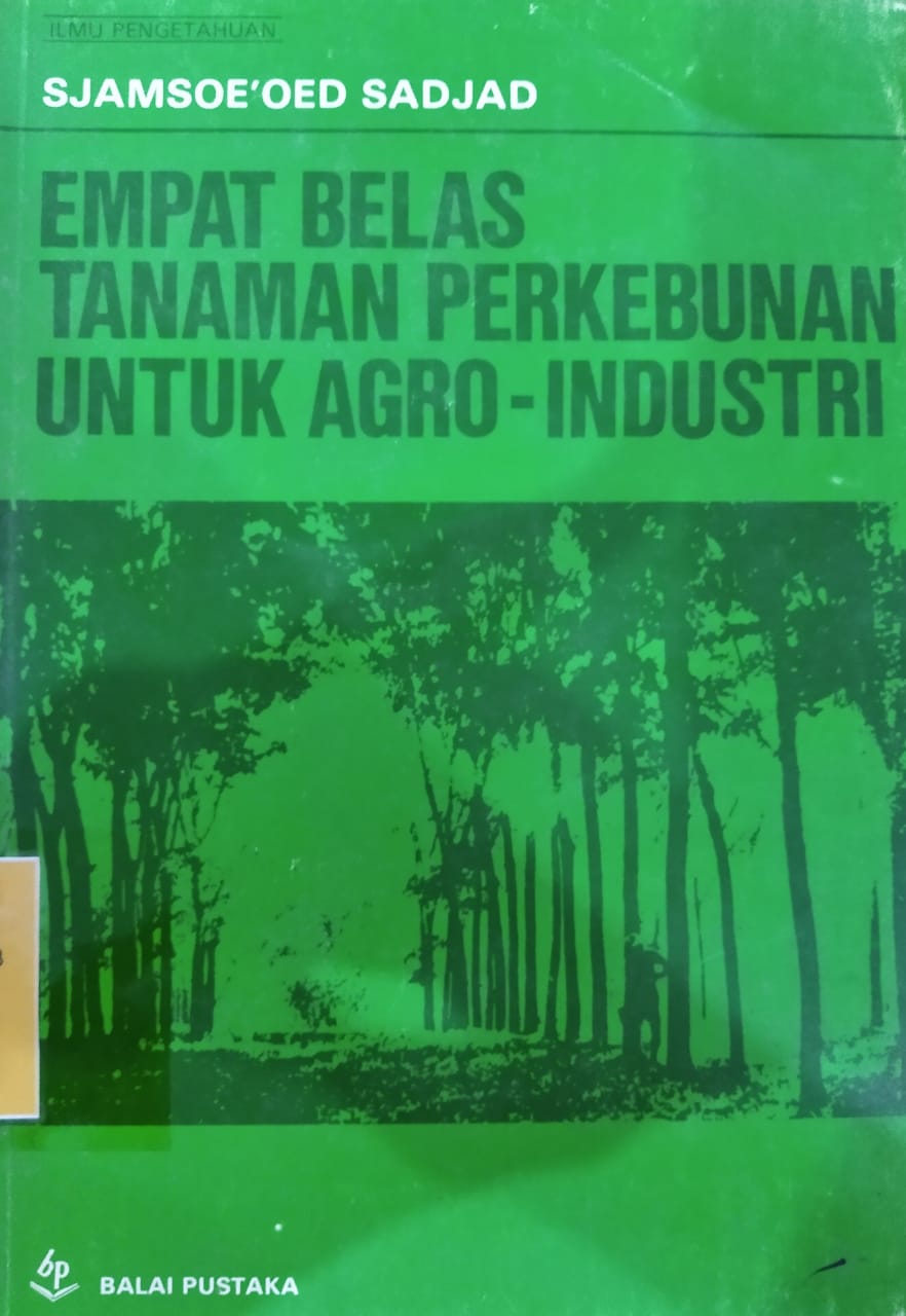 Cover empat belas tanaman perkebunan untuk agro-industri / Sjamsoe'oed Sadjad ; pembantu penulisan, Agus Iman M. W. ... [et al.] ; juru gambar, Moe'min