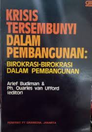 Sampul Krisis tersembunyi dalam pembangunan :  Birokrasi-birkrasi dalam pembangunan / Arief Budiman