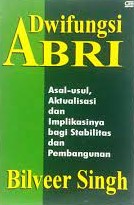 Sampul Dwifungsi Abri :  Asal-usul, aktualisasi dan implikasinya bagi stabilitas dan pembangunan / Bilveer Singh