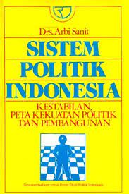 Sampul Sistem politik Indonesia :  kestabilan, peta kekuatan politik dan pembangunan / Arbi Sanit