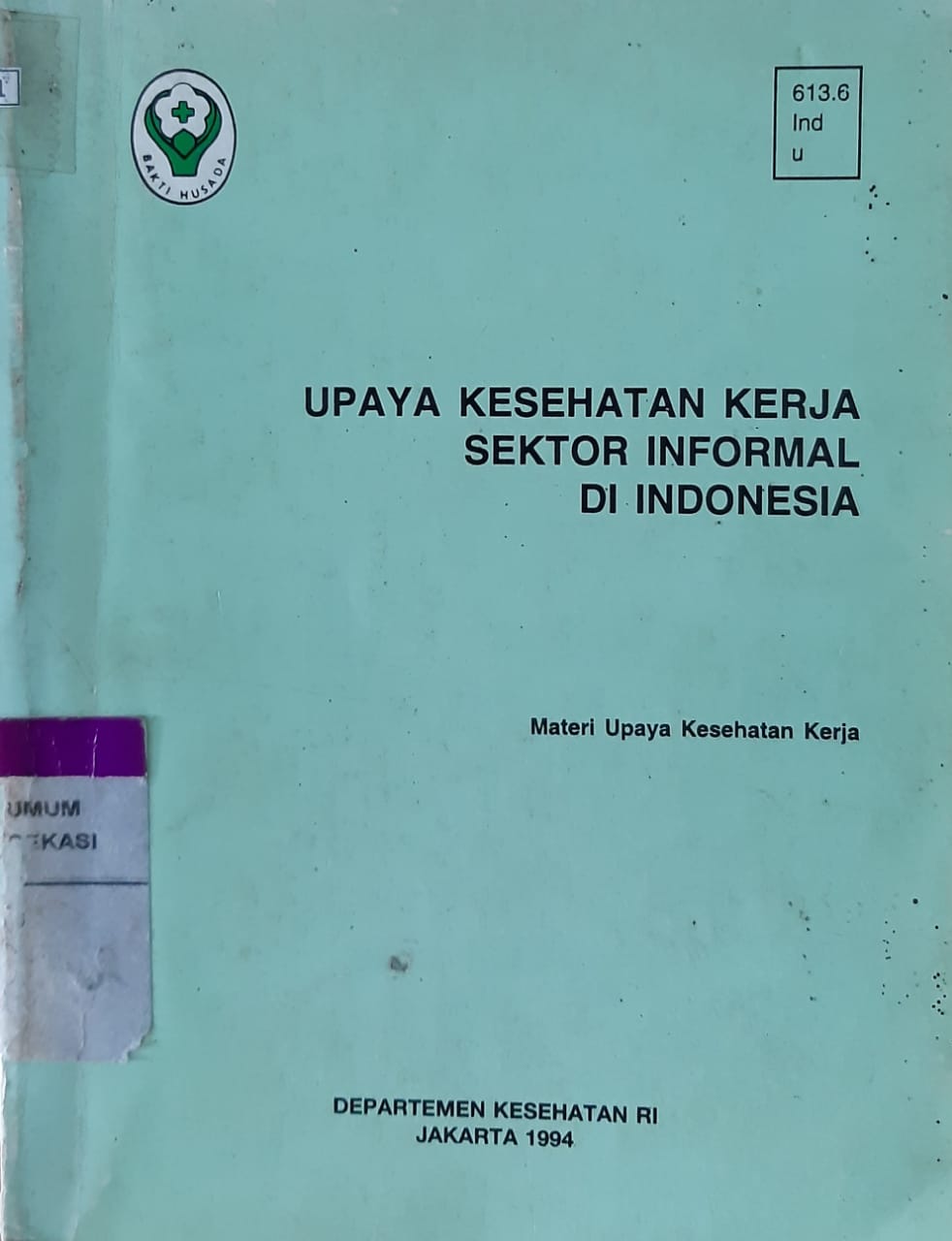 Sampul upaya kesehatan kerja sektor informal di Indonesia :  materi upaya kesehatan kerja / penyunting, S.L. Leimena ... [et al.]