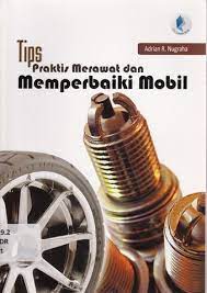 Sampul Tips praktis merawat dan memperbaiki mobil / Adrian R. Nugraha
