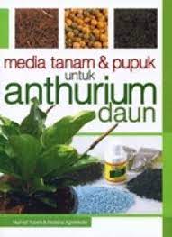 Sampul Media tanam & pupuk untuk anthurium daun / Nurheti yuliarti