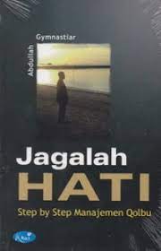 Sampul Jagalah Hati :  Step by Step Manajemen Qolbu / Abdullah Gymnastiar