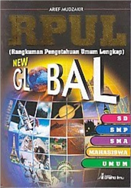Sampul RPUL (Rangkuman Pengetahuan Umum Lengkap) Global :  SD, SMP, SMA, Mahasiswa, Umum / Arief Mudzakir