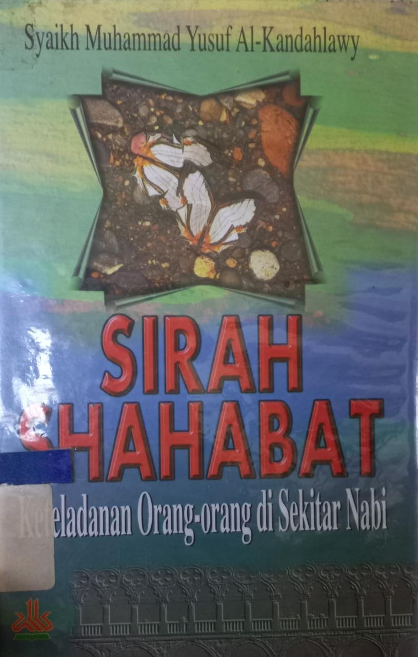 Sampul Sirah sahabat :  Keteladanan orang-orang disekitar Nabi / Syaikh Muhammad Al-Kandahlawy