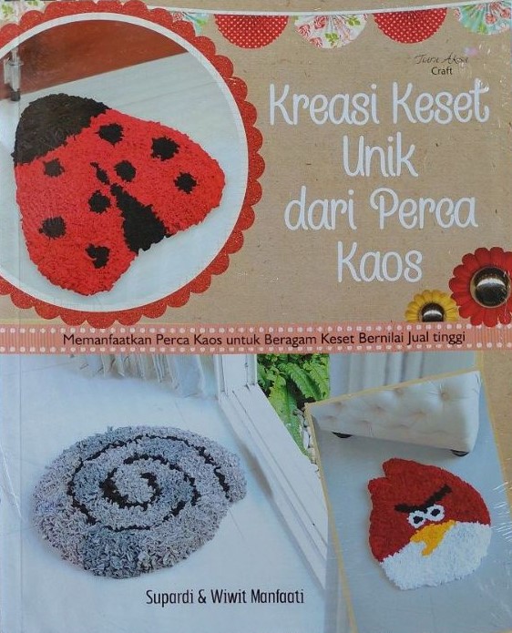 Sampul kreasi keset unik dari perca kaos :  memanfaatkan perca kaos untuk beragam keset bernilai jual tinggi / Supardi, Wiwit Manfaati ; editor, Berliyandy T. R