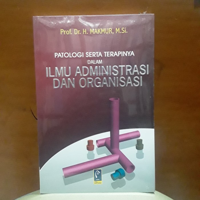 Sampul Patologi Serta Terapinya Dalam Ilmu Administrasi Dan Organisasi / Makmur