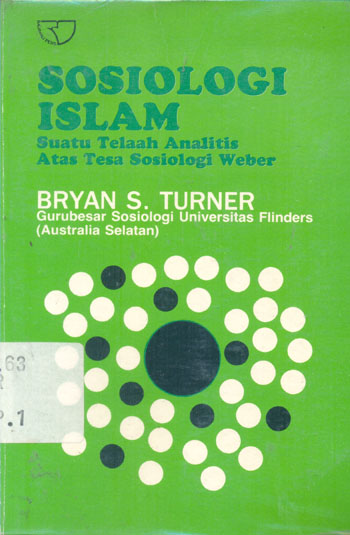 Sampul Sosiologi Islam :  suatu telaah analitis atas tesa sosiologi Weber / Bryan S. Turner ; penerjemah G.A.Ticoalu