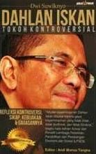Cover Dahlan Iskan Tokoh Kontroversial :  Refleksi Kontroversi, Sikap, Kebijakan, dan Gagasannya / Dwi Suwiknyo