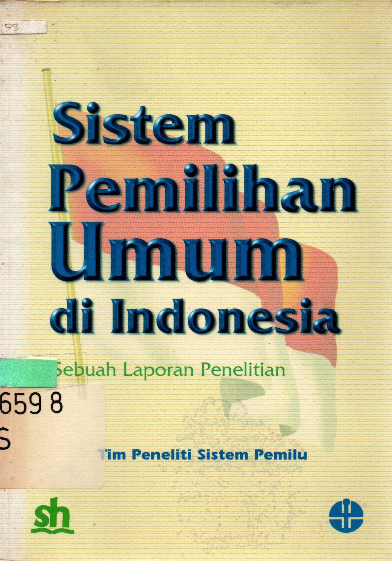 Sampul Sistem Pemilihan Umum di Indonesia :  Sebuah Laporan Penelitian