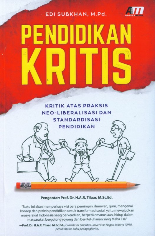 Cover Pendidikan Kritis :  Kritik Atas Praksis Neo-Liberalisasi Dan Standardisasi Pendidikan / Edi Subkhan