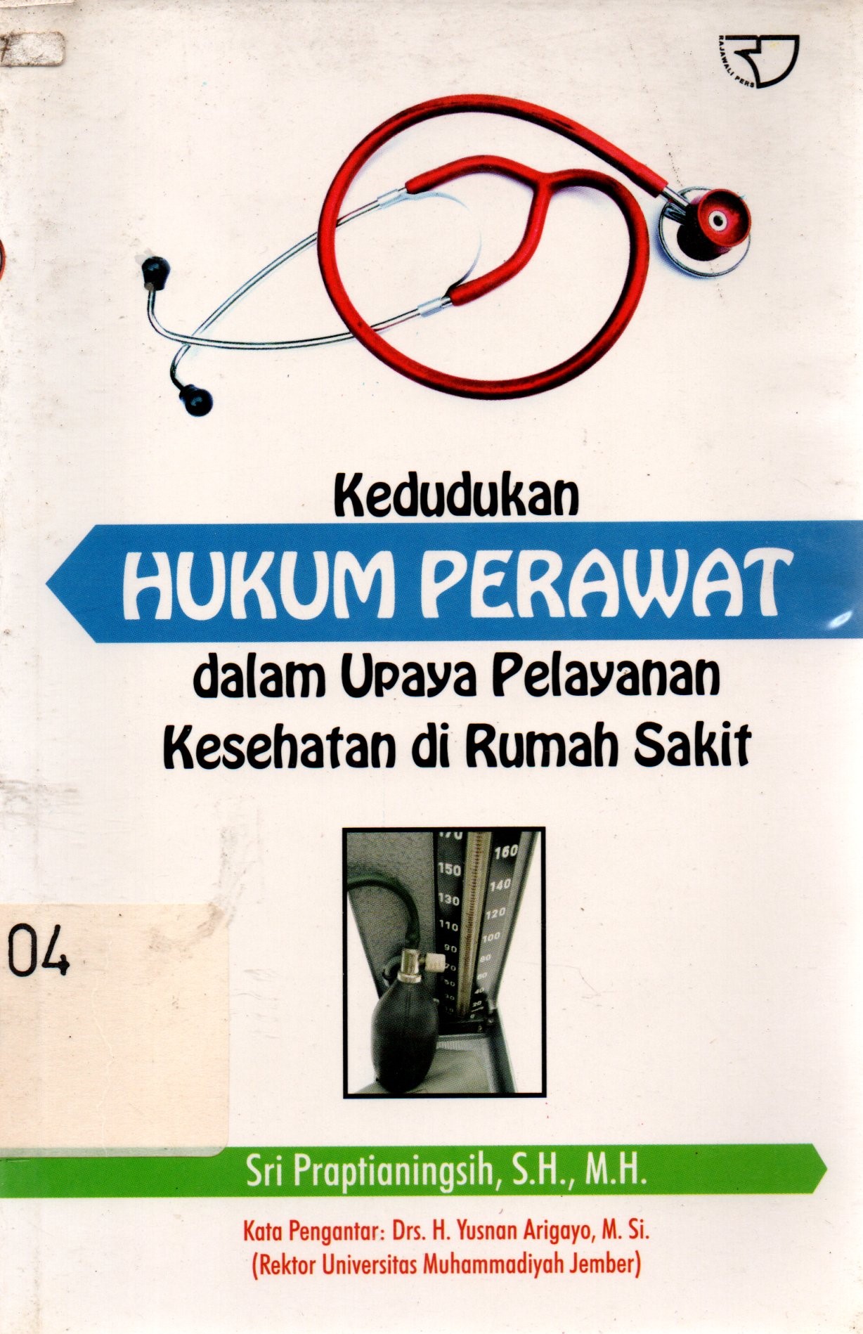 Sampul Kedudukan Hukum Perawat dalam Upaya Pelayanan Kesehatan di Rumah Sakit / Sri Praptianingsih