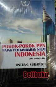 Sampul Pokok pokok PPN Pajak Pertambahan Nilai Indonesia :  Edisi Revisi 2014 / Untung Sukardji