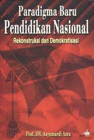 Sampul Paradigma Baru Pendidikan Nasional :  Rekonstruksi dan Demokratisasi / Azyumardi Azra; editor, Idris Thaha