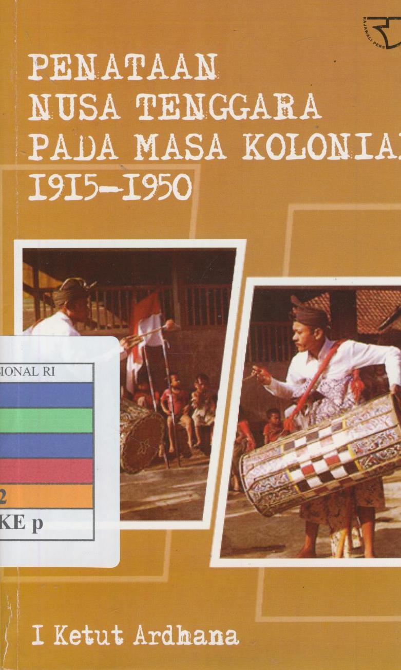 Cover Penataan Nusa Tenggara pada masa kolonial 1915-1950 / Ketut Andhana; penerjemah, Pevsy Shormaya Intan Paath
