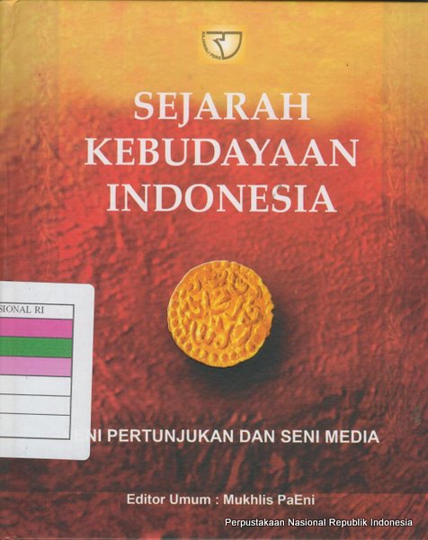 Cover Sejarah kebudayaan Indonesia : seni pertunjukan dan seni media / Edi Sedyawati ... [et al.] ; editor umum, / Edi Sedyawati