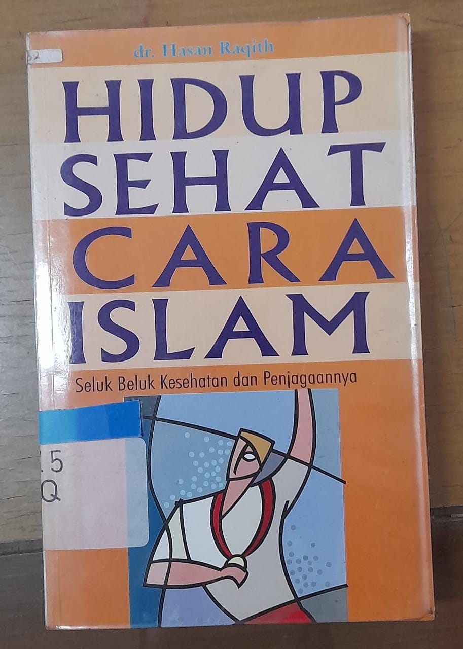 Sampul Hidup Sehat Cara Islam :  Seluk Beluk Kesehatan dan Penjagaannya / Hasan Raqith