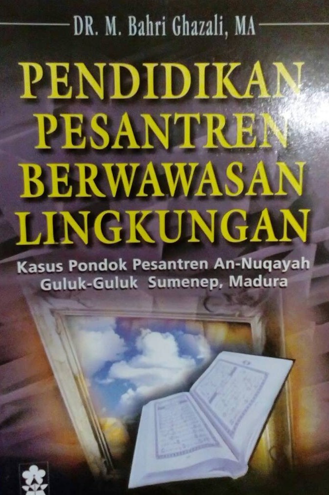 Cover Pendidikan Pesantren Berwawasan Lingkungan :  Kasus pondok pesantren An-Nuqayah Guluk-guluk Sumenep, Madura / M. Bahri Ghazali