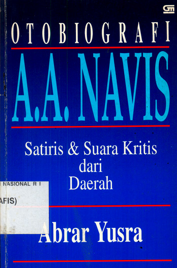 Sampul Otobiografi A.A. Navis :  satiris dan suara kritis dari daerah / Abrar Yusra ; editor, Priyo Utomo