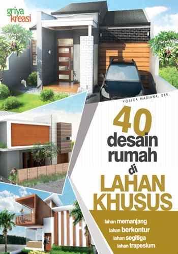 Sampul 40 Desain Rumah di Lahan Khusus / Yosica Mariana, Dkk