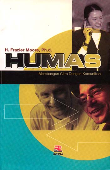 Sampul Humas :  membangun citra dengan komunikasi / H. Frazier Moore ; penerjemah, Lilawati Trimo, Deddy Djamaludin Malik.